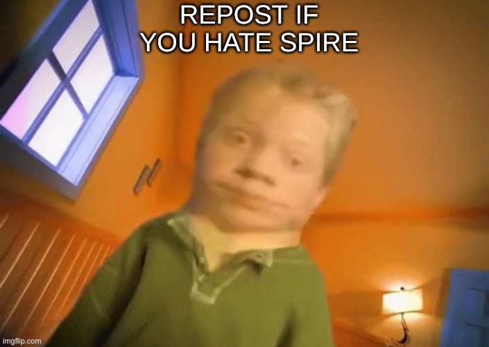 ew | REPOST IF YOU HATE SPIRE | image tagged in ew | made w/ Imgflip meme maker