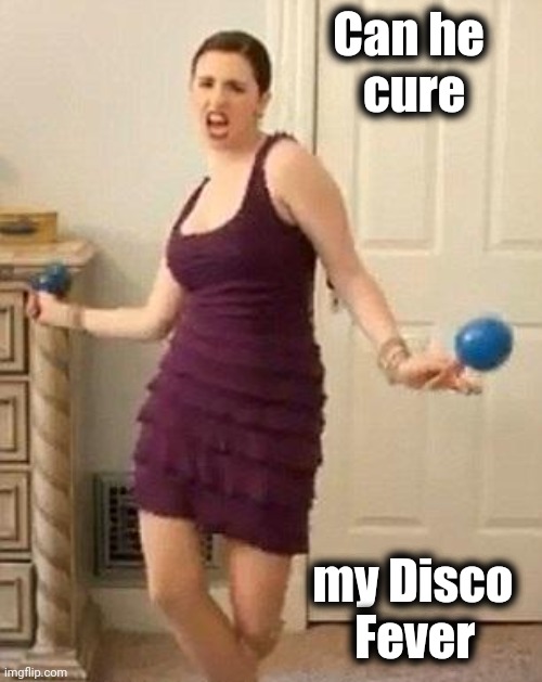 maracas dancer | Can he     
 cure my Disco  
 Fever | image tagged in maracas dancer | made w/ Imgflip meme maker