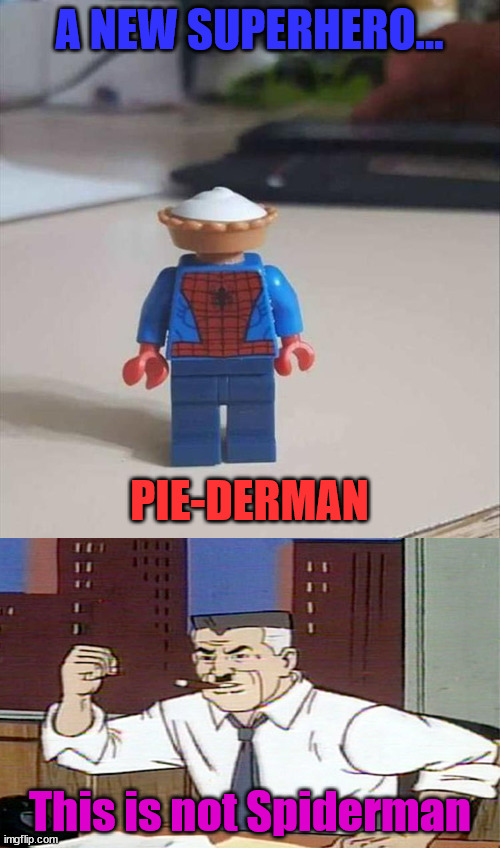 When spiderman becomes sweet and tasty |  A NEW SUPERHERO... PIE-DERMAN; This is not Spiderman | image tagged in bring me pictures of spiderman,no i don't think i will,pie,meme mash up | made w/ Imgflip meme maker