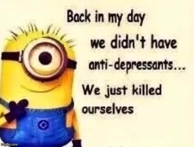 Take notes millennials, back in my day suicide was so much easier. Now you got a helpline?? Snowflakes. | image tagged in memes,unfunny | made w/ Imgflip meme maker