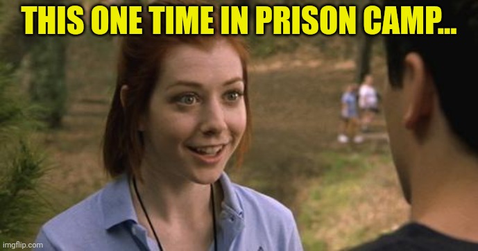 band camp | THIS ONE TIME IN PRISON CAMP... | image tagged in band camp | made w/ Imgflip meme maker