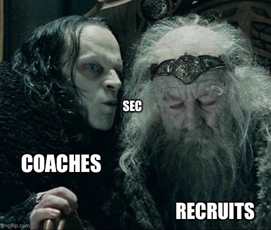 Grins Wormtongue | SEC; COACHES; RECRUITS | image tagged in grins wormtongue | made w/ Imgflip meme maker