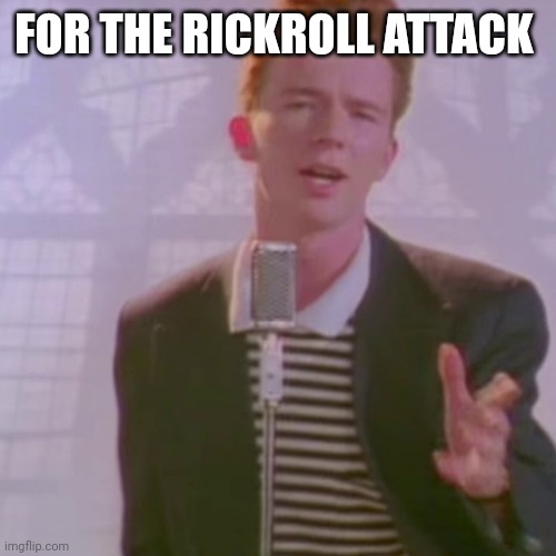 Rick Roll Attack Imgflip