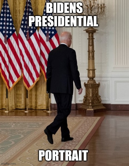 Lead from the back........ | BIDENS PRESIDENTIAL; PORTRAIT | image tagged in biden back | made w/ Imgflip meme maker