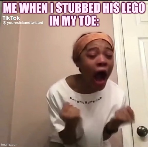 Me when I stubbed his Lego in my toe:AAAAAAAAAAAAAA | ME WHEN I STUBBED HIS LEGO
IN MY TOE: | image tagged in confused screaming | made w/ Imgflip meme maker