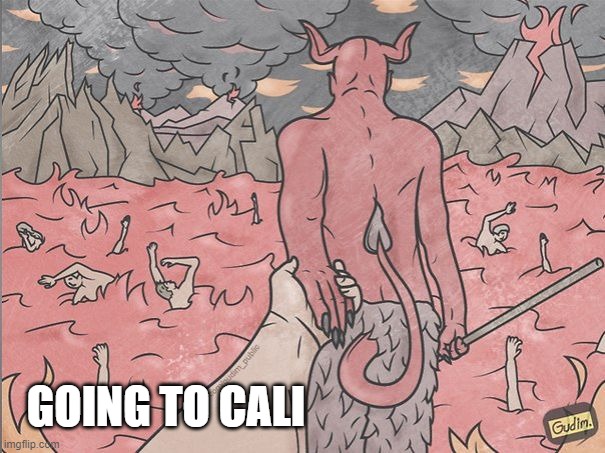 satan | GOING TO CALI | image tagged in satan | made w/ Imgflip meme maker