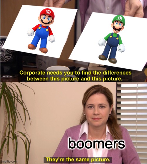 so true haha | boomers | image tagged in memes,they're the same picture | made w/ Imgflip meme maker