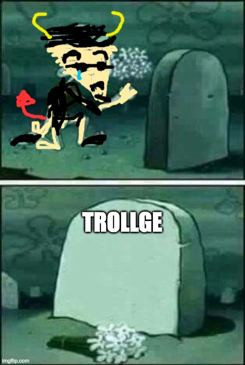 this server | TROLLGE | image tagged in grave spongebob,trollge | made w/ Imgflip meme maker