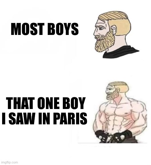 “Boys aren’t even that ho-“ — me awhile ago | MOST BOYS; THAT ONE BOY I SAW IN PARIS | image tagged in i would never be simp,paris | made w/ Imgflip meme maker