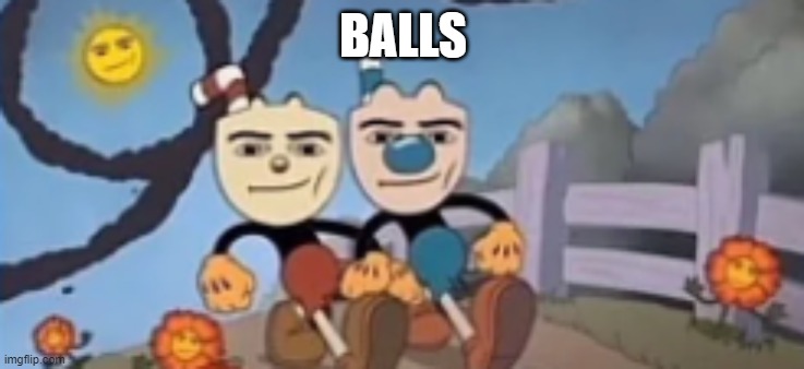 balls | BALLS | image tagged in man face cuphead,balls,repost,reposts | made w/ Imgflip meme maker