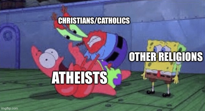 Religious memes | CHRISTIANS/CATHOLICS; OTHER RELIGIONS; ATHEISTS | image tagged in mr krabs choking patrick,religious | made w/ Imgflip meme maker