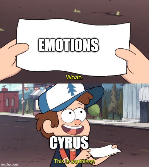 Cyrus from pokemon be like: | EMOTIONS; CYRUS | image tagged in this is worthless | made w/ Imgflip meme maker