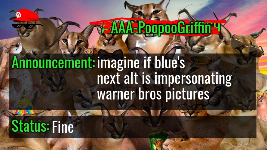 ill change my announcment template soon | imagine if blue's next alt is impersonating warner bros pictures; Fine | image tagged in memes,funny,aaa-poopoogriffin announcement template,blue,warner bros,alt | made w/ Imgflip meme maker