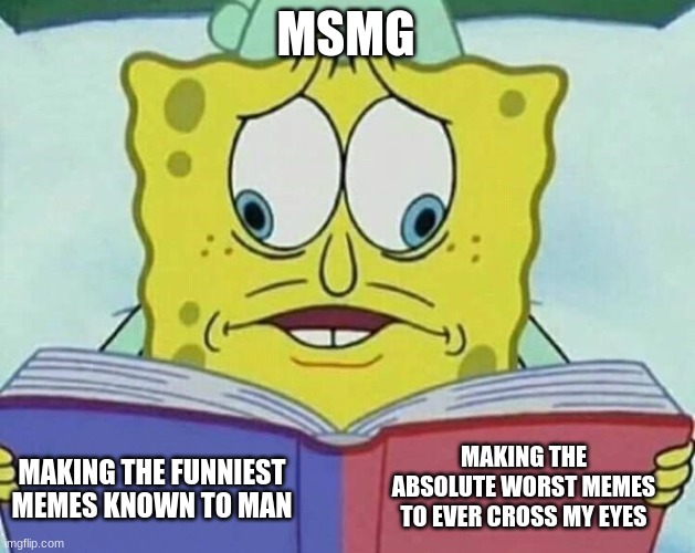 No inbetween. | MSMG; MAKING THE ABSOLUTE WORST MEMES TO EVER CROSS MY EYES; MAKING THE FUNNIEST MEMES KNOWN TO MAN | image tagged in cross eyed spongebob | made w/ Imgflip meme maker