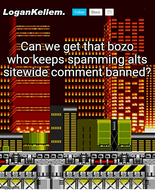 Can someone talk to Donald? | Can we get that bozo who keeps spamming alts sitewide comment banned? | image tagged in logankellem announcement temp | made w/ Imgflip meme maker