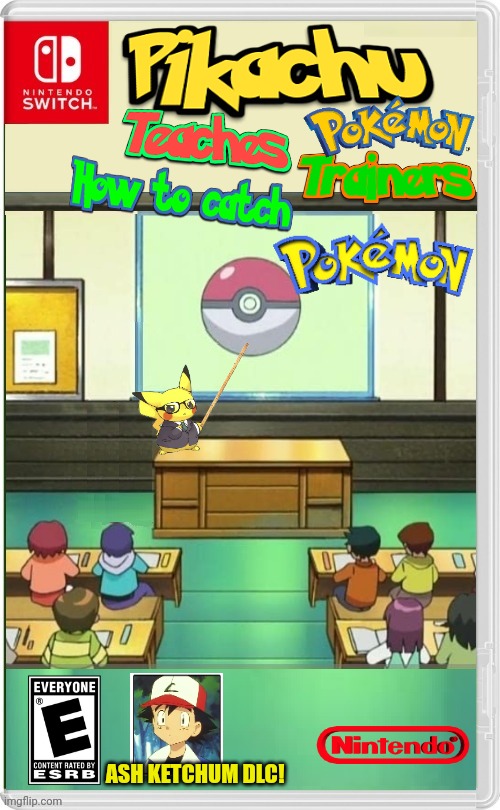 THIS TOOK A LOT OF TIME TO MAKE | ASH KETCHUM DLC! | image tagged in nintendo switch,pokemon,pokemon memes,pikachu,school,fake switch games | made w/ Imgflip meme maker