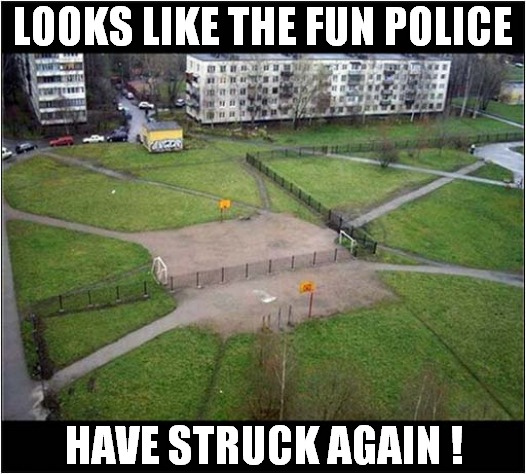 Why Would You Do That ? | LOOKS LIKE THE FUN POLICE; HAVE STRUCK AGAIN ! | image tagged in football,fence,fun police | made w/ Imgflip meme maker