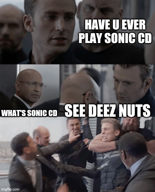 Sega see deez |  HAVE U EVER PLAY SONIC CD; WHAT'S SONIC CD; SEE DEEZ NUTS | image tagged in captain america elevator | made w/ Imgflip meme maker