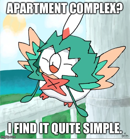 APARTMENT COMPLEX? I FIND IT QUITE SIMPLE. | made w/ Imgflip meme maker