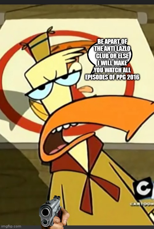 Edward | BE APART OF THE ANTI LAZLO CLUB OR ELSE I WILL MAKE YOU WATCH ALL EPISODES OF PPG 2016 | image tagged in edward,funny memes | made w/ Imgflip meme maker