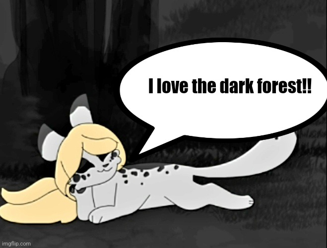 Ashfur | I love the dark forest!! | image tagged in memes | made w/ Imgflip meme maker