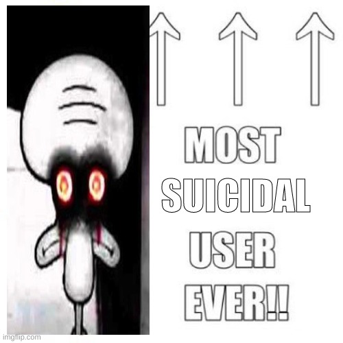 squid | SUICIDAL | image tagged in memes,funny,squidwards suicide,squidward,user,suicide | made w/ Imgflip meme maker