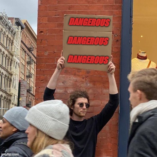 #DANGEROUSCHALLENGE | DANGEROUS
  
DANGEROUS
 
 DANGEROUS | image tagged in memes,guy holding cardboard sign | made w/ Imgflip meme maker