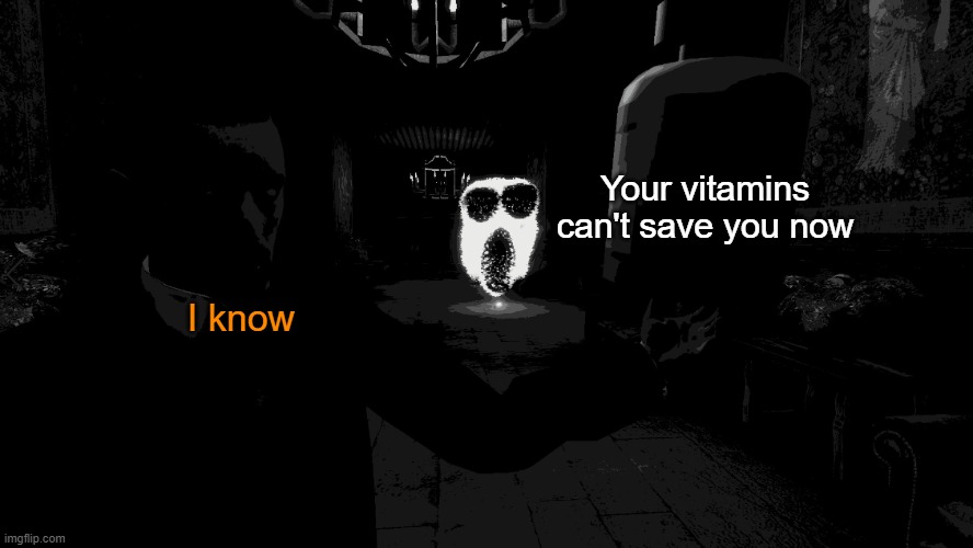 AJC memes with absolutely zero context #5 | Your vitamins can't save you now; I know | image tagged in doors,garry's mod,gmod,memes,funny | made w/ Imgflip meme maker