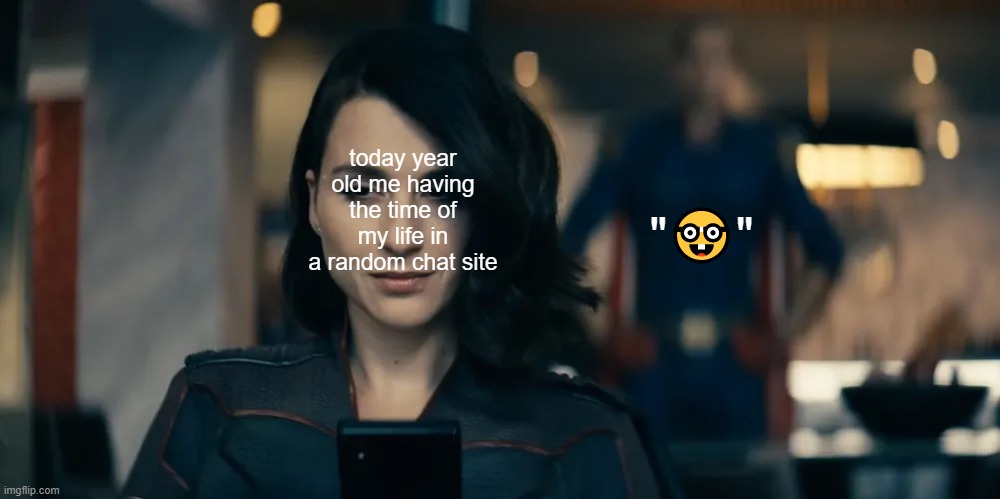 Homelander standing behind Stormfront | "🤓"; today year old me having the time of my life in a random chat site | image tagged in homelander standing behind stormfront | made w/ Imgflip meme maker