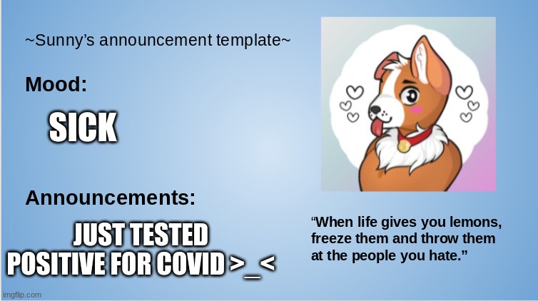*cries dramatically on the floor | SICK; JUST TESTED POSITIVE FOR COVID >_< | image tagged in furry,the furry fandom,furry memes,covid-19,covid | made w/ Imgflip meme maker