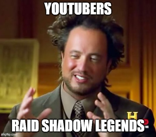 Ancient Aliens | YOUTUBERS; RAID SHADOW LEGENDS | image tagged in memes,ancient aliens | made w/ Imgflip meme maker