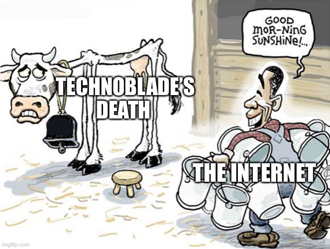 Thank you technoblade | TECHNOBLADE’S DEATH; THE INTERNET | image tagged in milking the cow | made w/ Imgflip meme maker