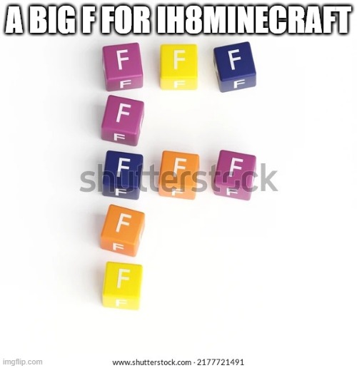 FFFFFFFFFFFFFFFFFFFFFFFFFFFFFFFFFFFFFFFFFFFFFFFFFFFFFFFFFFFFFFFFFFFFFFFFFFFFFFFFFFFFFFFFFFFFFFFFFFFFFFFFFFFFFFFFFF | A BIG F FOR IH8MINECRAFT | image tagged in f blocks in the shape on an f,memes,president_joe_biden,ih8minecraft | made w/ Imgflip meme maker