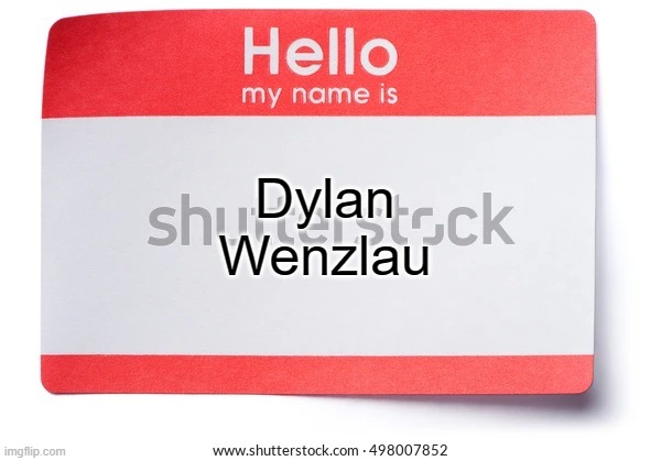 Dylan Wenzlau's name tag | Dylan Wenzlau | image tagged in name tag | made w/ Imgflip meme maker