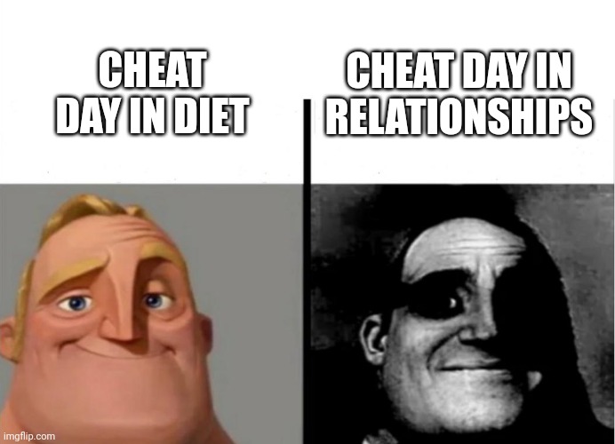 Cheat day in relationships | CHEAT DAY IN DIET; CHEAT DAY IN RELATIONSHIPS | image tagged in teacher's copy | made w/ Imgflip meme maker