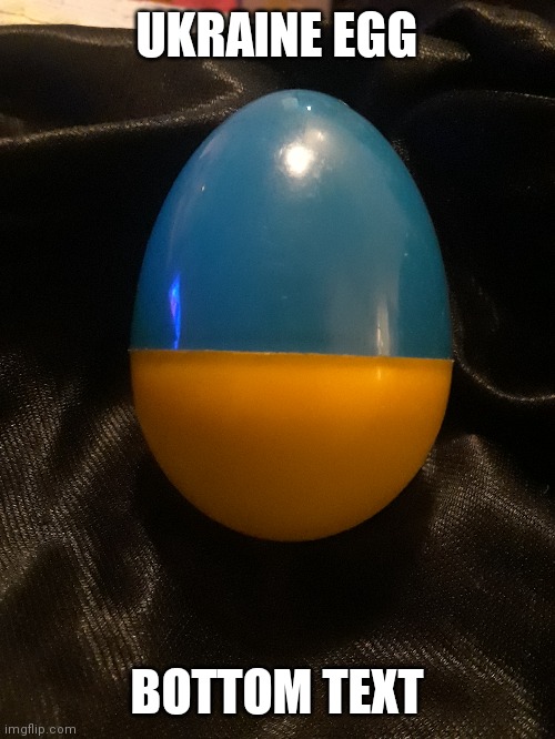 Ukraine Egg | UKRAINE EGG; BOTTOM TEXT | image tagged in ukraine,ukrainian lives matter,ukraine flag,egg,real,funny | made w/ Imgflip meme maker