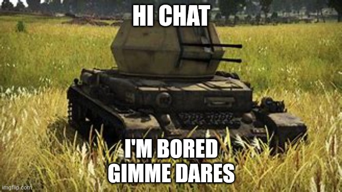 Wirbelwind | HI CHAT; I'M BORED
GIMME DARES | image tagged in wirbelwind | made w/ Imgflip meme maker
