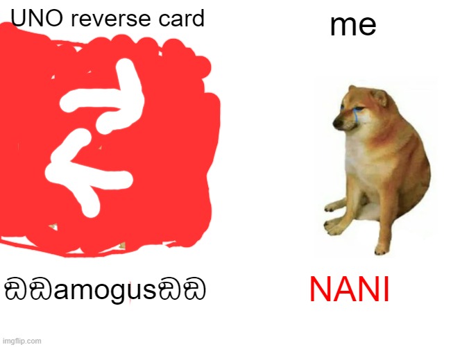 Buff Doge vs. Cheems Meme | UNO reverse card; me; ඞඞamogusඞඞ; NANI | image tagged in memes,buff doge vs cheems | made w/ Imgflip meme maker