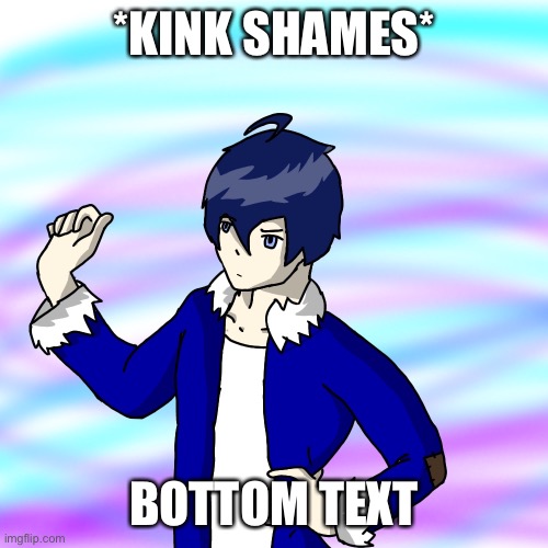 (Owner Note: KYS!!!@1!!!! /j) | *KINK SHAMES*; BOTTOM TEXT | made w/ Imgflip meme maker