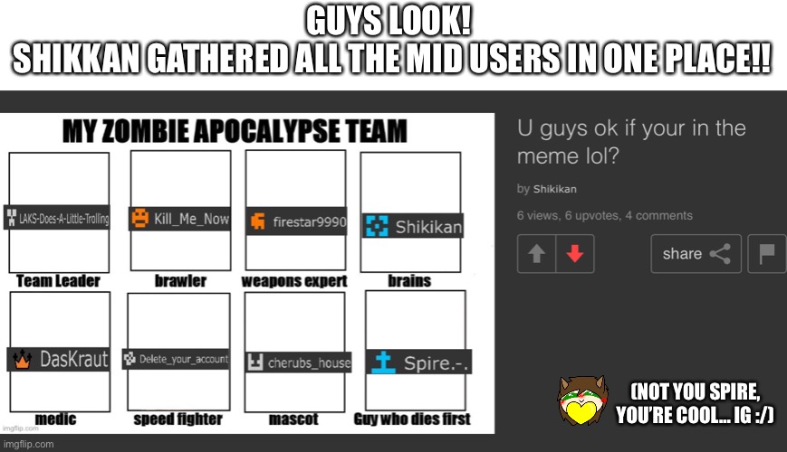 GUYS LOOK! 
SHIKKAN GATHERED ALL THE MID USERS IN ONE PLACE!! (NOT YOU SPIRE, YOU’RE COOL… IG :/) | made w/ Imgflip meme maker