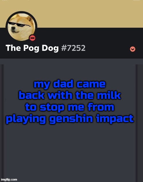 my dad came back with the milk to stop me from playing genshin impact | made w/ Imgflip meme maker