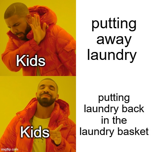 me when i was younger | putting away laundry; Kids; putting laundry back in the laundry basket; Kids | image tagged in memes,drake hotline bling | made w/ Imgflip meme maker