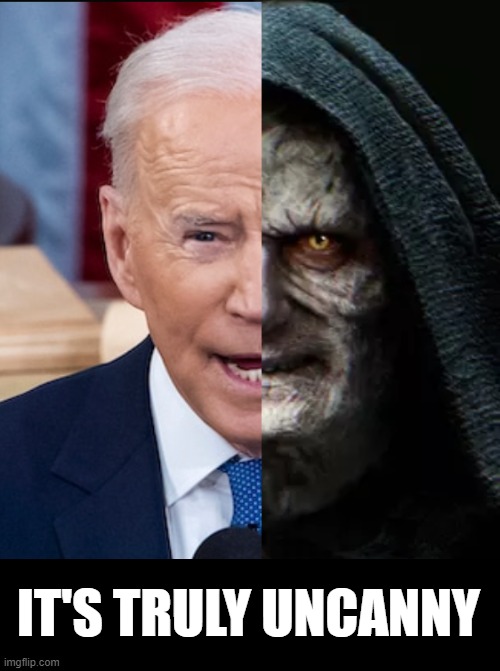 IT'S TRULY UNCANNY | image tagged in biden,star wars,emperor palpatine | made w/ Imgflip meme maker