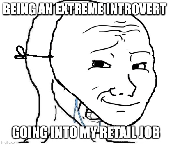 Introvert vs retail | BEING AN EXTREME INTROVERT; GOING INTO MY RETAIL JOB | image tagged in wojak mask | made w/ Imgflip meme maker