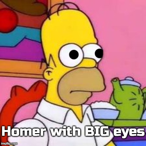 Homer with BIG eyes | made w/ Imgflip meme maker