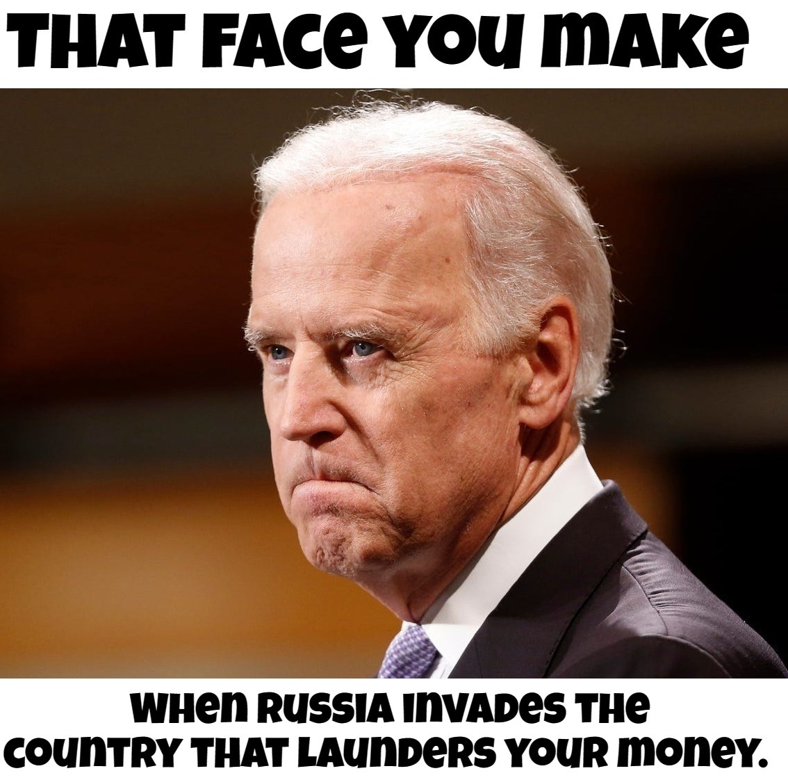 That Face You Make When Russia Invades the Country That Launders Your Money. | image tagged in money laundry,ukraine,biden corruption,government corruption,insider trading,sad joe biden | made w/ Imgflip meme maker