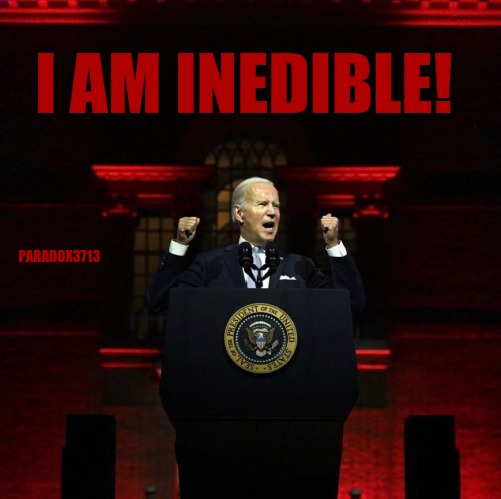 Public Affairs Epic Fail! | I AM INEDIBLE! PARADOX3713 | image tagged in memes,politics,joe biden,tyranny,thanos,adolf hitler | made w/ Imgflip meme maker