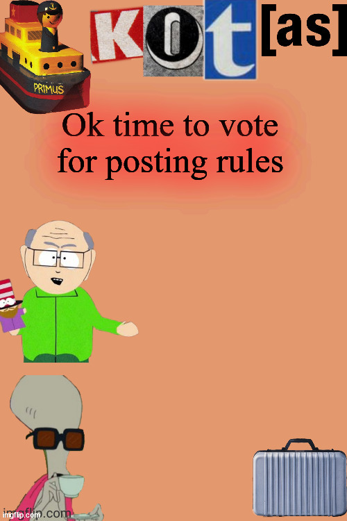 K-O-T | Ok time to vote for posting rules | image tagged in kot annoucement template thx -kenneth- | made w/ Imgflip meme maker