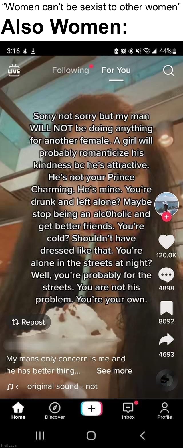 This straight woman is very not okay |  “Women can’t be sexist to other women”; Also Women: | image tagged in sexist possessive bitch | made w/ Imgflip meme maker