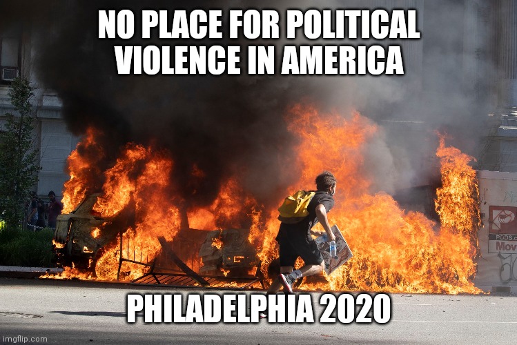 There you go again, PinocchiJoe | NO PLACE FOR POLITICAL VIOLENCE IN AMERICA; PHILADELPHIA 2020 | image tagged in philly,short,attention,span,theater | made w/ Imgflip meme maker